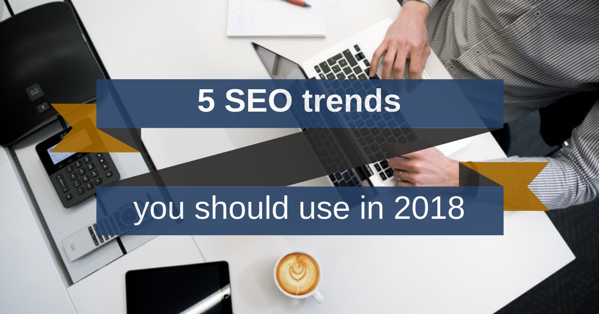 5-SEO-trends-you-should-use-in-2018