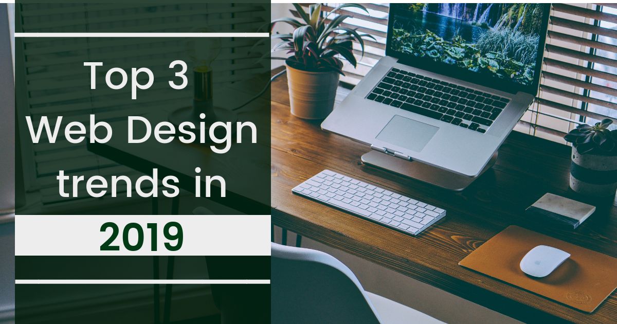 Top 3 Web Design trends in 2019
